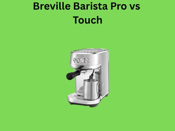 Breville Barista Pro vs Touch