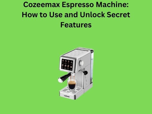 Cozeemax Espresso Machine: How to Use and Unlock Secret Features