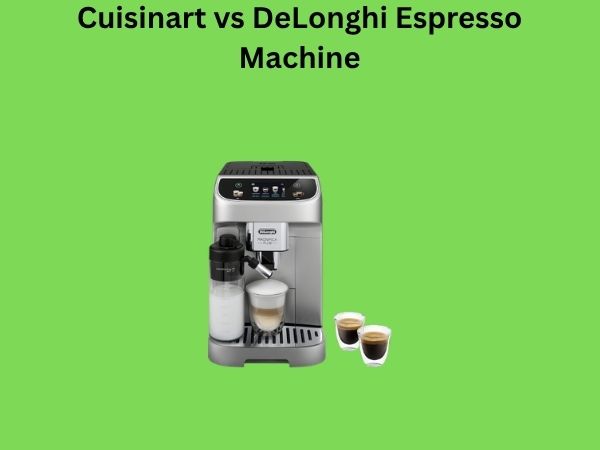 Cuisinart vs DeLonghi Espresso Machine